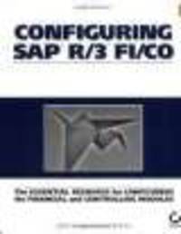 Configuring SAP R/3 FI/CO. The Essential Resource for Configuring the Financial and Controlling Modules