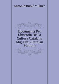 Documents Per L'historia De La Cultura Catalana Mig-Eval (Catalan Edition)