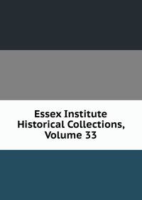 Essex Institute Historical Collections, Volume 33