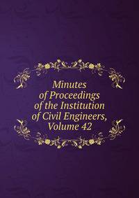 Minutes of Proceedings of the Institution of Civil Engineers, Volume 42