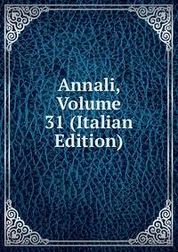 Annali, Volume 31 (Italian Edition)