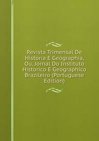 Revista Trimensal De Historia E Geographia, Ou, Jornal Do Instituto Historico E Geographico Brazileiro (Portuguese Edition)