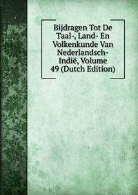 Bijdragen Tot De Taal-, Land- En Volkenkunde Van Nederlandsch-Indie, Volume 49 (Dutch Edition)