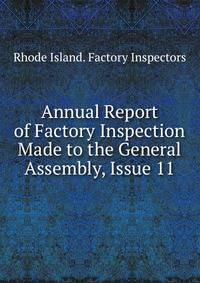 Annual Report of Factory Inspection Made to the General Assembly, Issue 11