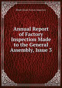 Annual Report of Factory Inspection Made to the General Assembly, Issue 3