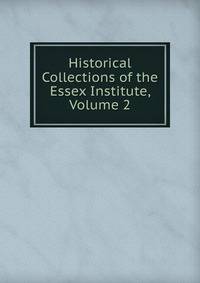 Historical Collections of the Essex Institute, Volume 2