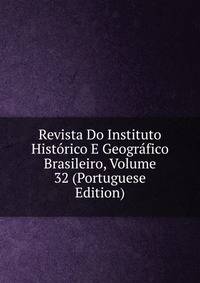 Revista Do Instituto Historico E Geografico Brasileiro, Volume 32 (Portuguese Edition)