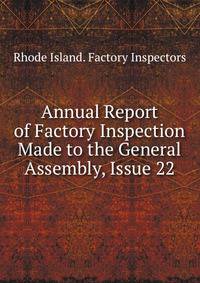 Annual Report of Factory Inspection Made to the General Assembly, Issue 22