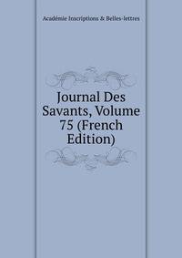 Journal Des Savants, Volume 75 (French Edition)