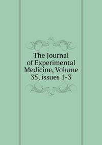 The Journal of Experimental Medicine, Volume 35, issues 1-3