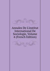 Annales De L'institut International De Sociologie, Volume 4 (French Edition)