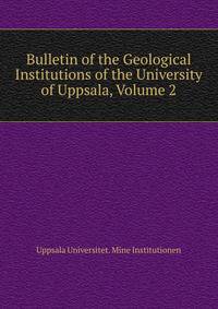 Bulletin of the Geological Institutions of the University of Uppsala, Volume 2