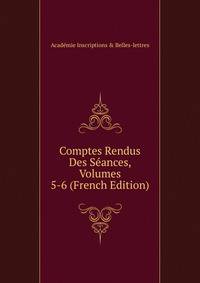 Comptes Rendus Des Seances, Volumes 5-6 (French Edition)