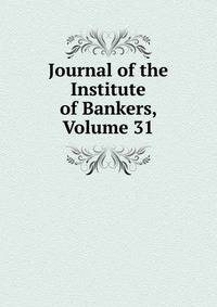 Journal of the Institute of Bankers, Volume 31