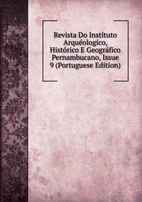 Revista Do Instituto Arqueologico, Historico E Geografico Pernambucano, Issue 9 (Portuguese Edition)