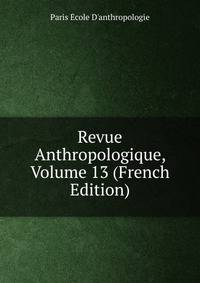 Revue Anthropologique, Volume 13 (French Edition)
