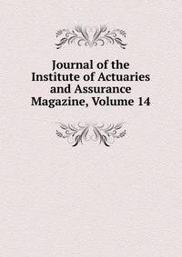 Journal of the Institute of Actuaries and Assurance Magazine, Volume 14