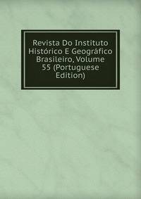 Revista Do Instituto Historico E Geografico Brasileiro, Volume 55 (Portuguese Edition)