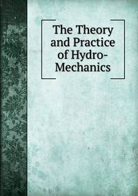 The Theory and Practice of Hydro-Mechanics
