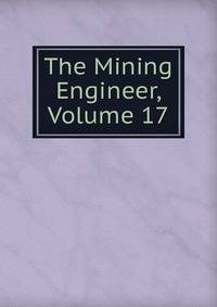 The Mining Engineer, Volume 17