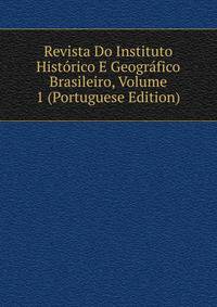 Revista Do Instituto Historico E Geografico Brasileiro, Volume 1 (Portuguese Edition)