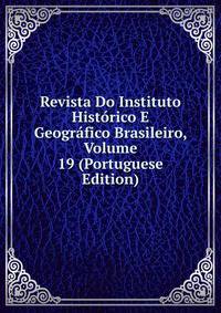 Revista Do Instituto Historico E Geografico Brasileiro, Volume 19 (Portuguese Edition)