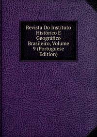 Revista Do Instituto Historico E Geografico Brasileiro, Volume 9 (Portuguese Edition)