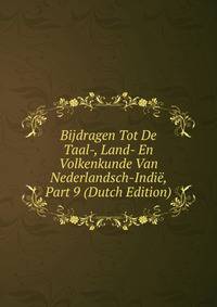 Bijdragen Tot De Taal-, Land- En Volkenkunde Van Nederlandsch-Indie, Part 9 (Dutch Edition)