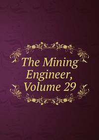 The Mining Engineer, Volume 29