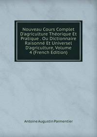 Nouveau Cours Complet D'agriculture Th?orique Et Pratique . Ou Dictionnaire Raisonn? Et Universel D'agriculture, Volume 4 (French Edition)