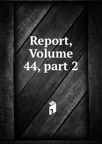 Report, Volume 44, part 2