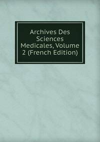 Archives Des Sciences Medicales, Volume 2 (French Edition)