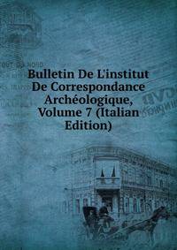 Bulletin De L'institut De Correspondance Arch?ologique, Volume 7 (Italian Edition)