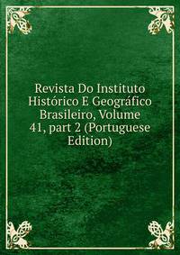 Revista Do Instituto Hist?rico E Geogr?fico Brasileiro, Volume 41, part 2 (Portuguese Edition)