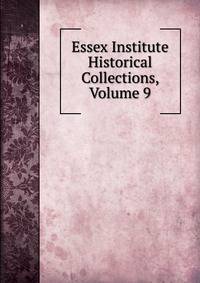 Essex Institute Historical Collections, Volume 9