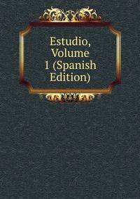 Estudio, Volume 1 (Spanish Edition)