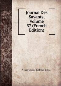 Journal Des Savants, Volume 37 (French Edition)