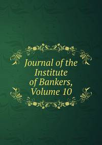 Journal of the Institute of Bankers, Volume 10