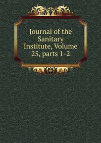 Journal of the Sanitary Institute, Volume 25, parts 1-2