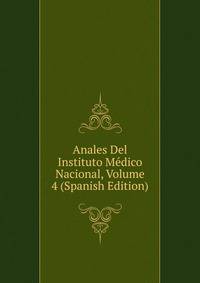 Anales Del Instituto Medico Nacional, Volume 4 (Spanish Edition)