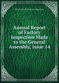 Annual Report of Factory Inspection Made to the General Assembly, Issue 14