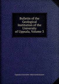 Bulletin of the Geological Institution of the University of Uppsala, Volume 3