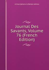 Journal Des Savants, Volume 76 (French Edition)