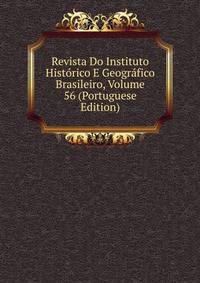 Revista Do Instituto Historico E Geografico Brasileiro, Volume 56 (Portuguese Edition)