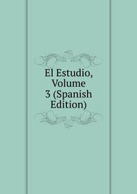 El Estudio, Volume 3 (Spanish Edition)