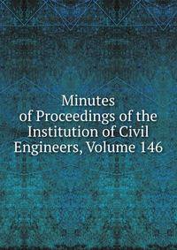 Minutes of Proceedings of the Institution of Civil Engineers, Volume 146