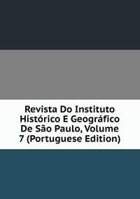Revista Do Instituto Historico E Geografico De Sao Paulo, Volume 7 (Portuguese Edition)