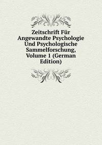 Zeitschrift Fur Angewandte Psychologie Und Psychologische Sammelforschung, Volume 1 (German Edition)