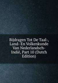 Bijdragen Tot De Taal-, Land- En Volkenkunde Van Nederlandsch-Indie, Part 10 (Dutch Edition)