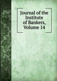 Journal of the Institute of Bankers, Volume 14
